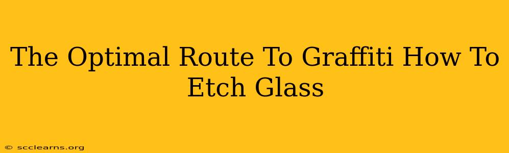 The Optimal Route To Graffiti How To Etch Glass