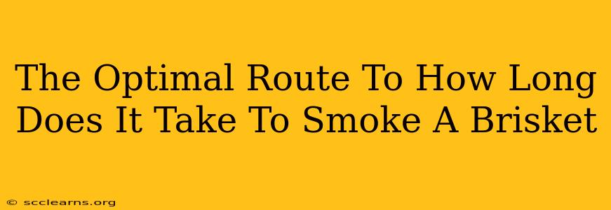 The Optimal Route To How Long Does It Take To Smoke A Brisket