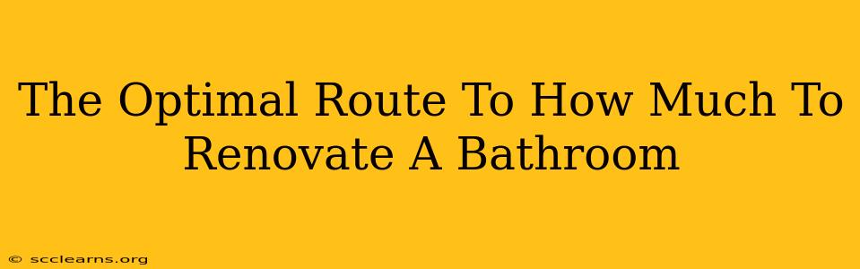 The Optimal Route To How Much To Renovate A Bathroom