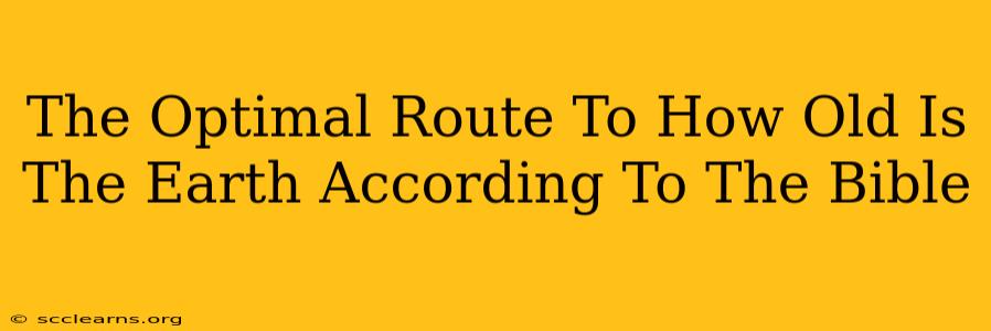 The Optimal Route To How Old Is The Earth According To The Bible