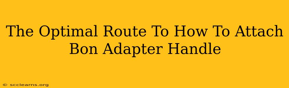 The Optimal Route To How To Attach Bon Adapter Handle