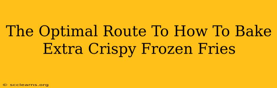 The Optimal Route To How To Bake Extra Crispy Frozen Fries