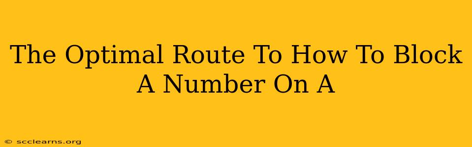 The Optimal Route To How To Block A Number On A