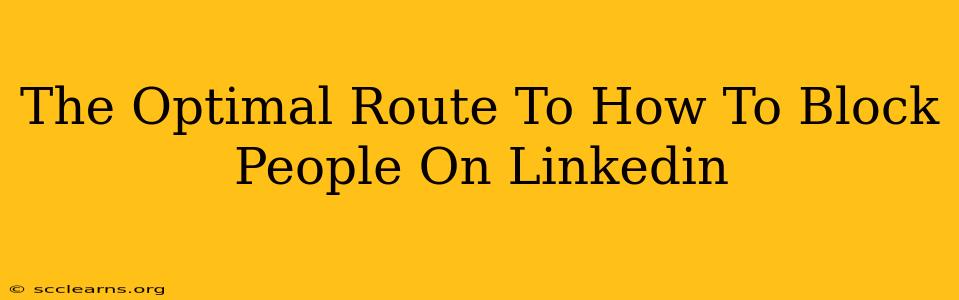 The Optimal Route To How To Block People On Linkedin