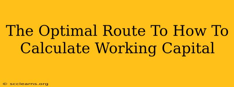 The Optimal Route To How To Calculate Working Capital