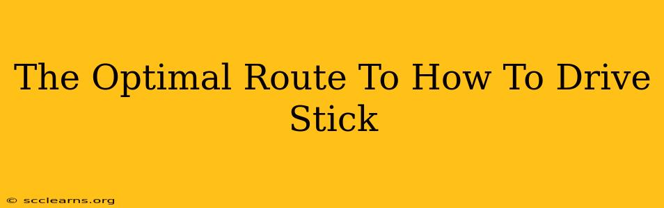 The Optimal Route To How To Drive Stick