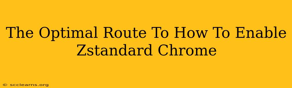 The Optimal Route To How To Enable Zstandard Chrome