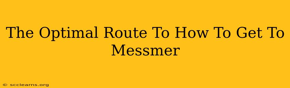 The Optimal Route To How To Get To Messmer