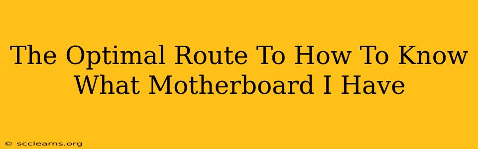 The Optimal Route To How To Know What Motherboard I Have