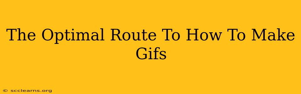 The Optimal Route To How To Make Gifs