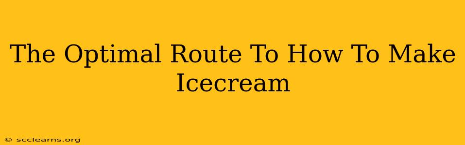 The Optimal Route To How To Make Icecream