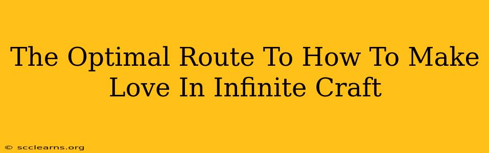 The Optimal Route To How To Make Love In Infinite Craft