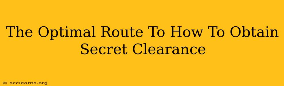 The Optimal Route To How To Obtain Secret Clearance