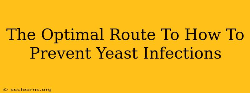 The Optimal Route To How To Prevent Yeast Infections