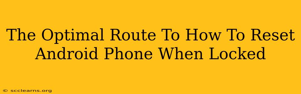 The Optimal Route To How To Reset Android Phone When Locked