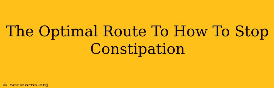 The Optimal Route To How To Stop Constipation