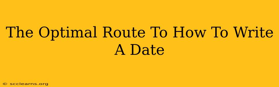 The Optimal Route To How To Write A Date