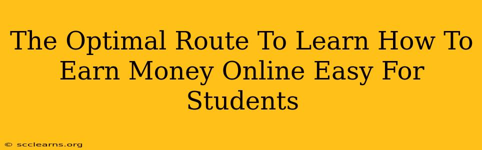 The Optimal Route To Learn How To Earn Money Online Easy For Students