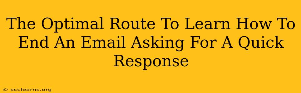 The Optimal Route To Learn How To End An Email Asking For A Quick Response