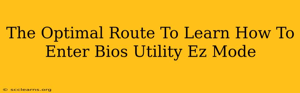 The Optimal Route To Learn How To Enter Bios Utility Ez Mode