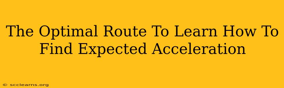 The Optimal Route To Learn How To Find Expected Acceleration