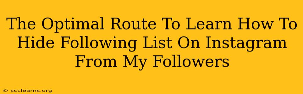 The Optimal Route To Learn How To Hide Following List On Instagram From My Followers