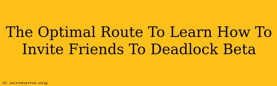 The Optimal Route To Learn How To Invite Friends To Deadlock Beta