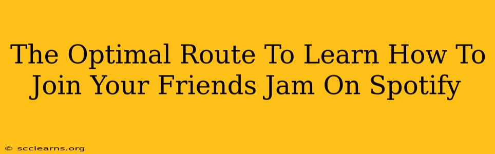 The Optimal Route To Learn How To Join Your Friends Jam On Spotify