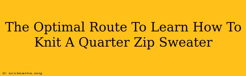 The Optimal Route To Learn How To Knit A Quarter Zip Sweater