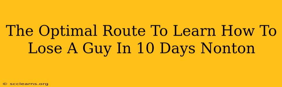 The Optimal Route To Learn How To Lose A Guy In 10 Days Nonton