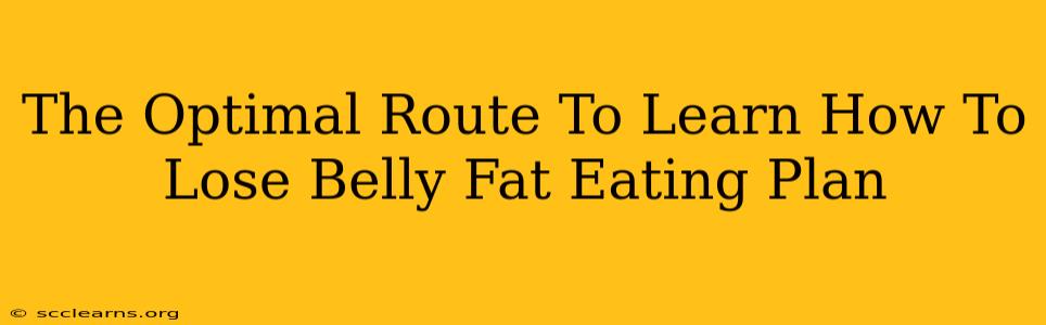 The Optimal Route To Learn How To Lose Belly Fat Eating Plan