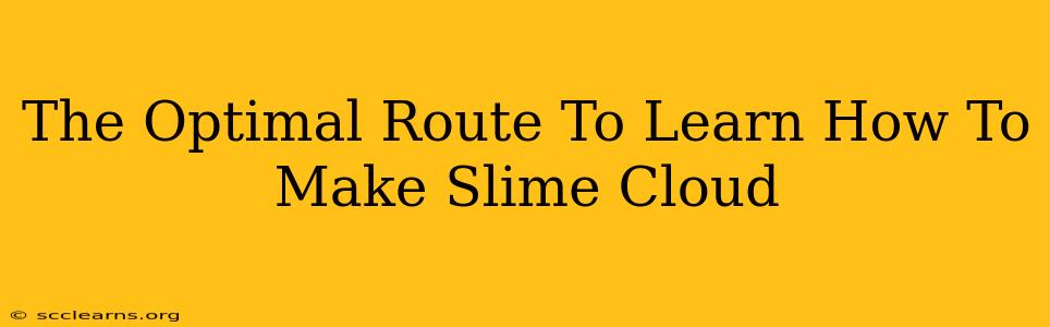 The Optimal Route To Learn How To Make Slime Cloud