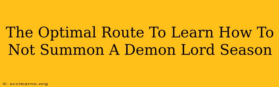 The Optimal Route To Learn How To Not Summon A Demon Lord Season