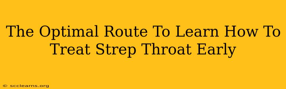 The Optimal Route To Learn How To Treat Strep Throat Early