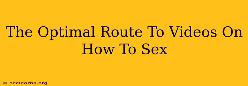 The Optimal Route To Videos On How To Sex