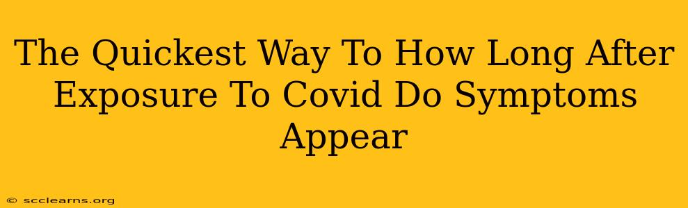 The Quickest Way To How Long After Exposure To Covid Do Symptoms Appear