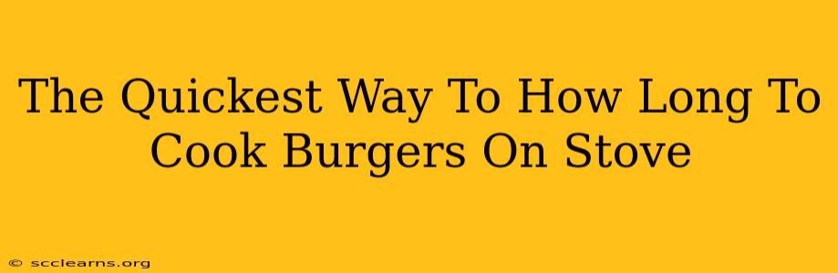 The Quickest Way To How Long To Cook Burgers On Stove