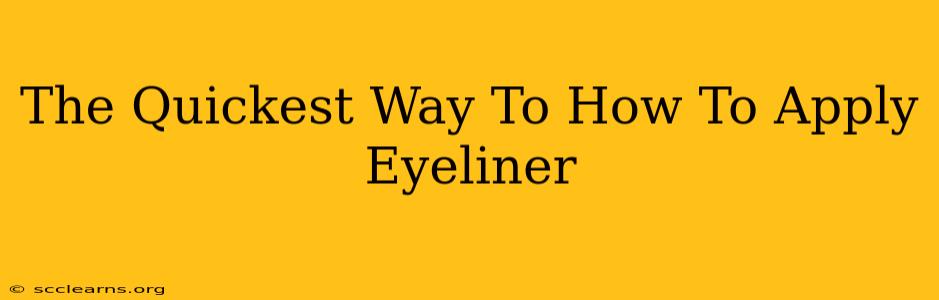 The Quickest Way To How To Apply Eyeliner