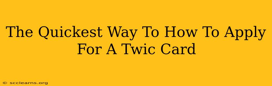 The Quickest Way To How To Apply For A Twic Card