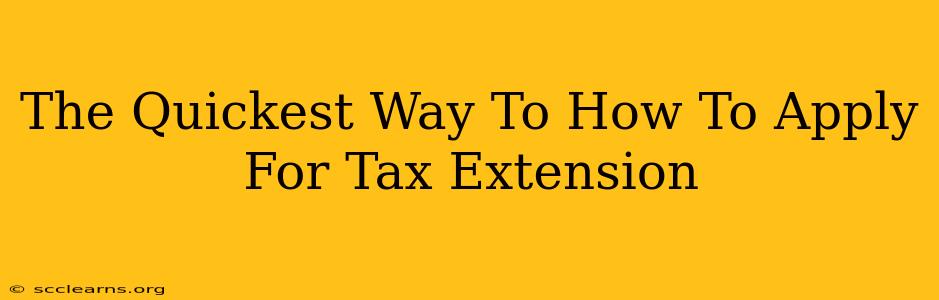 The Quickest Way To How To Apply For Tax Extension