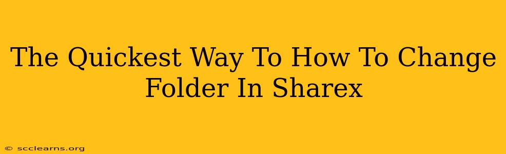 The Quickest Way To How To Change Folder In Sharex