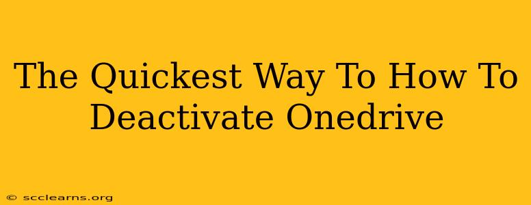 The Quickest Way To How To Deactivate Onedrive