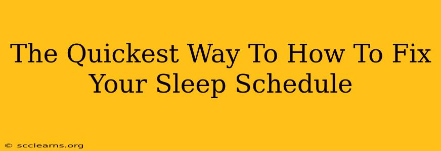 The Quickest Way To How To Fix Your Sleep Schedule