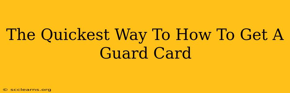 The Quickest Way To How To Get A Guard Card