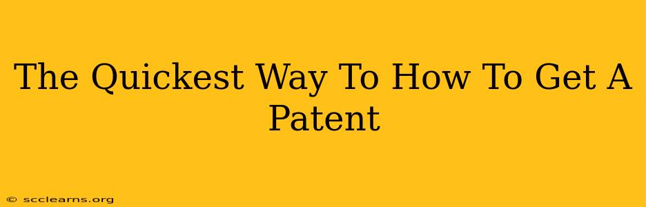 The Quickest Way To How To Get A Patent