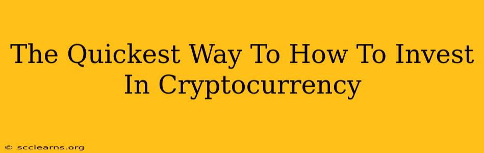 The Quickest Way To How To Invest In Cryptocurrency