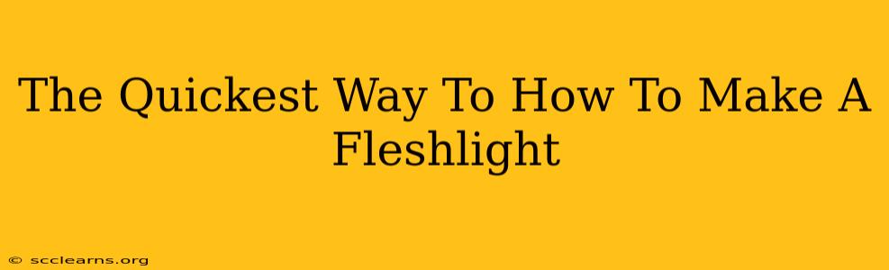 The Quickest Way To How To Make A Fleshlight