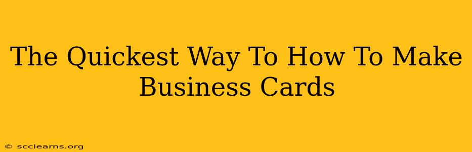 The Quickest Way To How To Make Business Cards