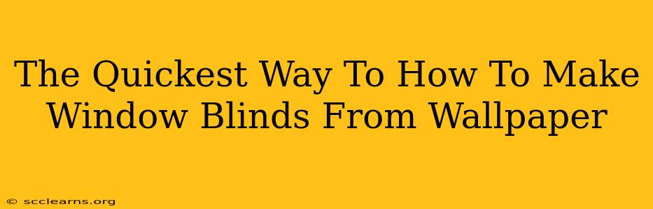 The Quickest Way To How To Make Window Blinds From Wallpaper