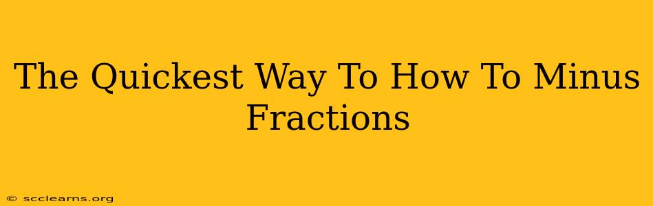 The Quickest Way To How To Minus Fractions